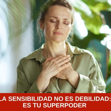 La sensibilidad no es debilidad: es tu superpoder 