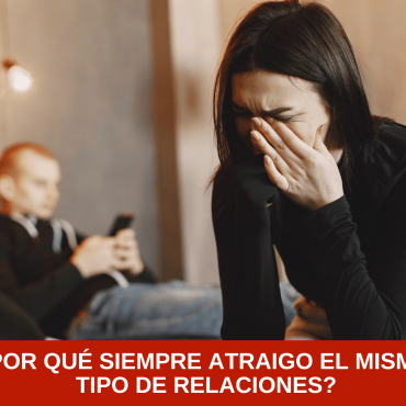 ¿Por qué siempre atraigo el mismo tipo de relaciones?